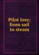 Pilot lore; from sail to steam, 
