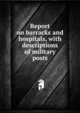 Report on barracks and hospitals, with descriptions of military posts, 