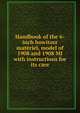 Handbook of the 6-inch howitzer materiel, model of 1908 and 1908 MI with instructions for its care, 