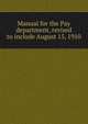 Manual for the Pay department, revised to include August 15, 1910, 