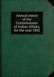 Annual report of the Commissioner of Indian Affairs, for the year 1882, 