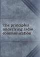 The principles underlying radio communication, 