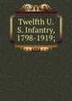 Twelfth U.S. Infantry, 1798-1919;, 