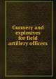 Gunnery and explosives for field artillery officers, 