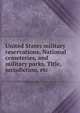 United States military reservations, National cemeteries, and military parks. Title, jurisdiction, etc, 