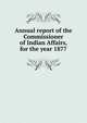 Annual report of the Commissioner of Indian Affairs, for the year 1877, 