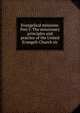 Evangelical missions: Part I: The missionary principles and practice of the United Evangeli-Church sic, 