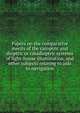 Papers on the comparative merits of the catoptric and dioptric or catadioptric systems of light-house illumination, and other subjects relating to aids to navigation, 