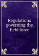 Regulations governing the field force, 