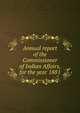 Annual report of the Commissioner of Indian Affairs, for the year 1881, 