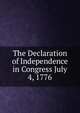 The Declaration of Independence in Congress July 4, 1776, 