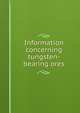 Information concerning tungsten-bearing ores, 