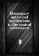 Elementary optics and applications to fire control instruments, 