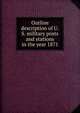 Outline description of U.S. military posts and stations in the year 1871, 
