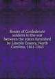 Roster of Confederate soldiers in the war between the states furnished by Lincoln County, North Carolina, 1861-1865, 