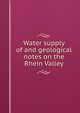 Water supply of and geological notes on the Rhein Valley, 