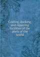 Coaling, docking, and repairing facilities of the ports of the world, 