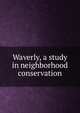 Waverly, a study in neighborhood conservation, 