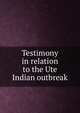 Testimony in relation to the Ute Indian outbreak, 