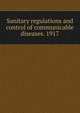 Sanitary regulations and control of communicable diseases. 1917, 