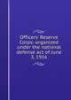 Officers' Reserve Corps: organized under the national defense act of June 3, 1916, 