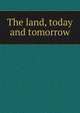 The land, today and tomorrow, 