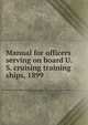 Manual for officers serving on board U.S. cruising training ships, 1899, 