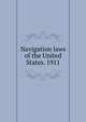 Navigation laws of the United States. 1911, 