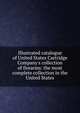 Illustrated catalogue of United States Cartridge Company's collection of firearms: the most complete collection in the United States, 