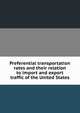 Preferential transportation rates and their relation to import and export traffic of the United States, 