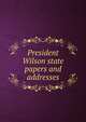 President Wilson state papers and addresses, 