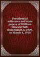 Presidential addresses and state papers of William Howard Taft, from March 4, 1909, to March 4, 1910, 