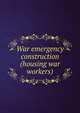War emergency construction (housing war workers), 