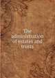 The administration of estates and trusts, 
