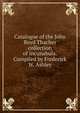 Catalogue of the John Boyd Thacher collection of incunabula. Compiled by Frederick W. Ashley, 