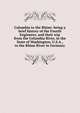 Columbia to the Rhine: being a brief history of the Fourth Engineers, and their trip from the Columbia River, in the State of Washington, U.S.A., to the Rhine River in Germany, 