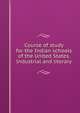 Course of study for the Indian schools of the United States. Industrial and literary, 