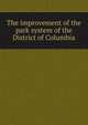The improvement of the park system of the District of Columbia, 