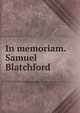 In memoriam. Samuel Blatchford, 