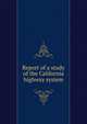 Report of a study of the California highway system, 