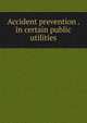 Accident prevention . in certain public utilities, 