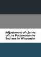 Adjustment of claims of the Pottawatomie Indians in Wisconsin, 