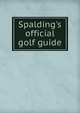 Spalding's official golf guide, 