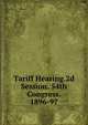 Tariff Hearing.2d Session. 54th Congress. 1896-97, 