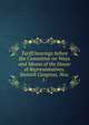 Tariff hearings before the Committee on Ways and Means of the House of Representatives, Sixtieth Congress. Nos. 1-, 