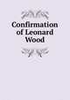 Confirmation of Leonard Wood, 