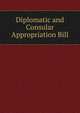 Diplomatic and Consular Appropriation Bill, 