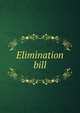Elimination bill, 