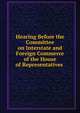 Hearing Before the Committee on Interstate and Foreign Commerce of the House of Representatives ., 