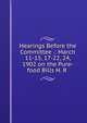 Hearings Before the Committee .: March 11-15, 17-22, 24, 1902 on the Pure-food Bills H. R ., 